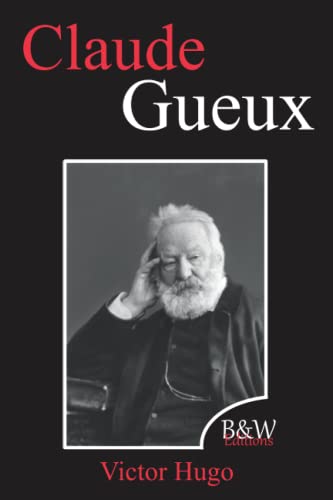 Claude Gueux: Victor Hugo | B&W Editions | Grands caractères (Annoté) von Independently published